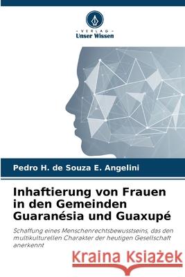 Inhaftierung von Frauen in den Gemeinden Guaranésia und Guaxupé E. Angelini, Pedro H. de Souza 9786207872190