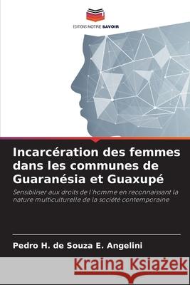 Incarcération des femmes dans les communes de Guaranésia et Guaxupé E. Angelini, Pedro H. de Souza 9786207872220