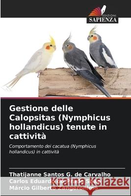 Gestione delle Calopsitas (Nymphicus hollandicus) tenute in cattività Carvalho, Thatijanne Santos G. de, Saad, Carlos Eduardo do Prado, Zangeronimo, Márcio Gilberto 9786207872343