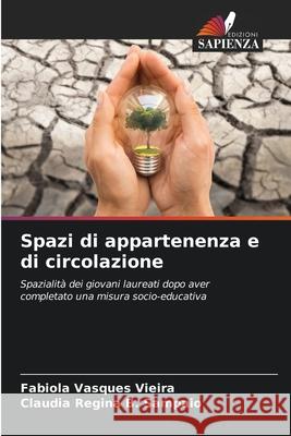 Spazi di appartenenza e di circolazione Vasques Vieira, Fabíola, B. Sampaio, Cláudia Regina 9786207872558 Edizioni Sapienza