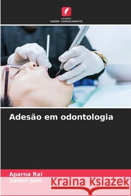 Ades?o em odontologia Aparna Rai Saloni Jain 9786207872855