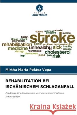 Rehabilitation Bei Isch?mischem Schlaganfall Mirtha Mar?a Pel?e 9786207872978 Verlag Unser Wissen