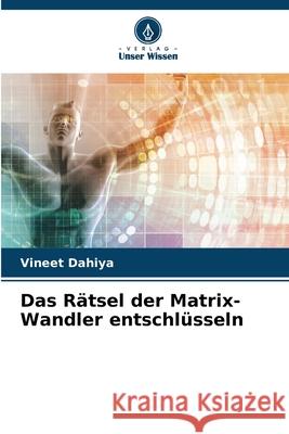 Das R?tsel der Matrix-Wandler entschl?sseln Vineet Dahiya 9786207873630 Verlag Unser Wissen