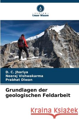 Grundlagen der geologischen Feldarbeit D. C. Jhariya Neeraj Vishwakarma Prabhat Diwan 9786207873685