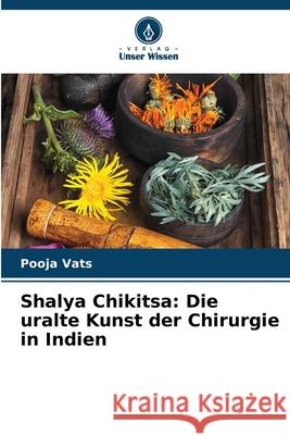 Shalya Chikitsa: Die uralte Kunst der Chirurgie in Indien Pooja Vats 9786207874415