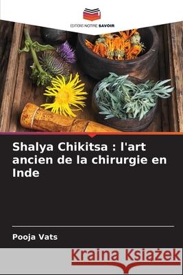 Shalya Chikitsa: l'art ancien de la chirurgie en Inde Pooja Vats 9786207874439