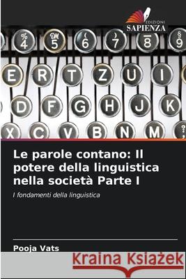 Le parole contano: Il potere della linguistica nella societ? Parte I Pooja Vats 9786207874804 Edizioni Sapienza