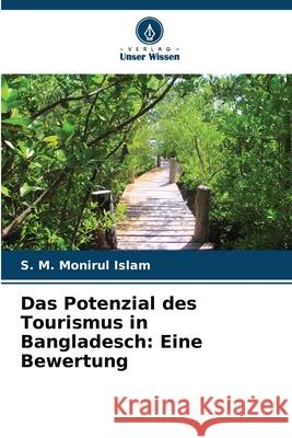 Das Potenzial des Tourismus in Bangladesch: Eine Bewertung S. M. Monirul Islam 9786207875245 Verlag Unser Wissen