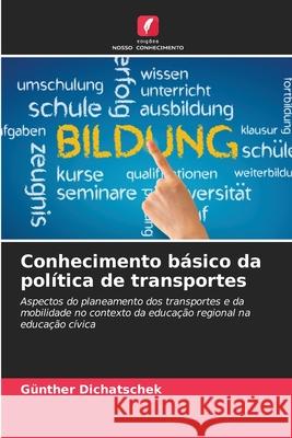 Conhecimento b?sico da pol?tica de transportes G?nther Dichatschek 9786207875733 Edicoes Nosso Conhecimento