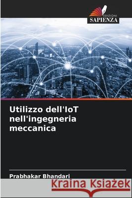 Utilizzo dell'IoT nell'ingegneria meccanica Prabhakar Bhandari 9786207876150 Edizioni Sapienza