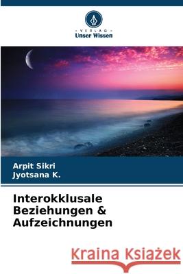 Interokklusale Beziehungen & Aufzeichnungen Arpit Sikri Jyotsana K 9786207876600 Verlag Unser Wissen