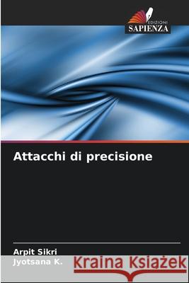 Attacchi di precisione Arpit Sikri Jyotsana K 9786207876686 Edizioni Sapienza