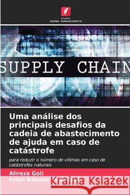 Uma an?lise dos principais desafios da cadeia de abastecimento de ajuda em caso de cat?strofe Alireza Goli Erfan Babae 9786207876822 Edicoes Nosso Conhecimento