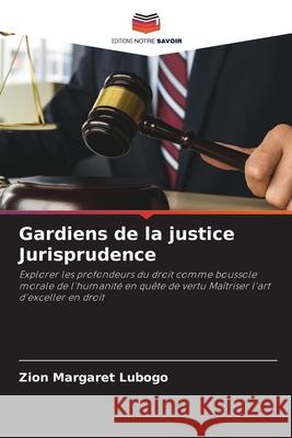 Gardiens de la justice Jurisprudence Zion Margaret Lubogo 9786207877096 Editions Notre Savoir