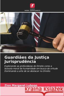 Guardi?es da Justi?a Jurisprud?ncia Zion Margaret Lubogo 9786207877119 Edicoes Nosso Conhecimento