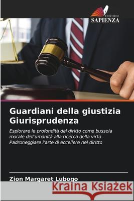 Guardiani della giustizia Giurisprudenza Zion Margaret Lubogo 9786207877133 Edizioni Sapienza