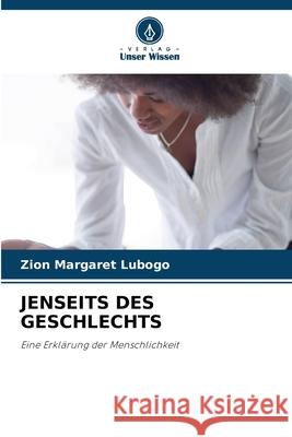 Jenseits Des Geschlechts Zion Margaret Lubogo 9786207877201 Verlag Unser Wissen