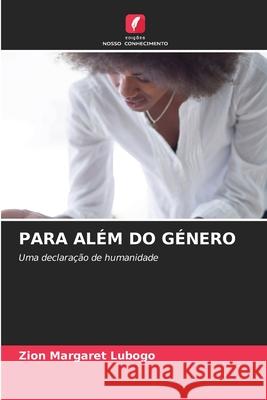 Para Al?m Do G?nero Zion Margaret Lubogo 9786207877232 Edicoes Nosso Conhecimento