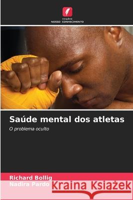 Sa?de mental dos atletas Richard Bollig Nadira Pardo 9786207877508 Edicoes Nosso Conhecimento