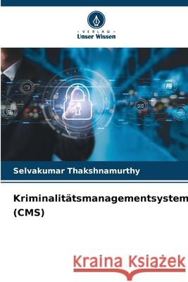 Kriminalit?tsmanagementsystem (CMS) Selvakumar Thakshnamurthy 9786207877713