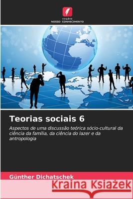 Teorias sociais 6 G?nther Dichatschek 9786207877751 Edicoes Nosso Conhecimento