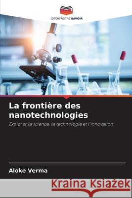 La fronti?re des nanotechnologies Aloke Verma 9786207877904