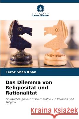 Das Dilemma von Religiosit?t und Rationalit?t Feroz Sha 9786207878635