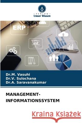 Management-Informationssystem Dr M. Vasuhi Dr V. Sulochana Dr a. Saravanakumar 9786207878642