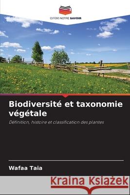 Biodiversit? et taxonomie v?g?tale Wafaa Taia 9786207879601 Editions Notre Savoir