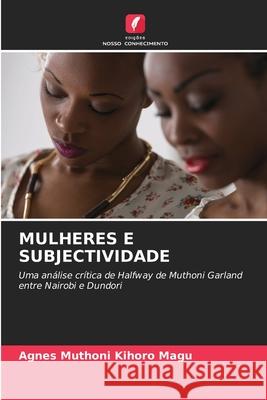 Mulheres E Subjectividade Agnes Muthoni Kihoro Magu 9786207879915 Edicoes Nosso Conhecimento