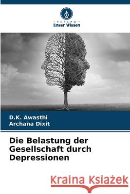 Die Belastung der Gesellschaft durch Depressionen D. K. Awasthi Archana Dixit 9786207880362 Verlag Unser Wissen