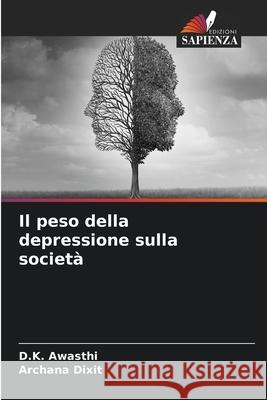 Il peso della depressione sulla società Awasthi, D.K., Dixit, Archana 9786207880386