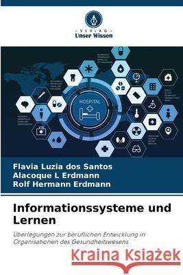 Informationssysteme und Lernen Flavia Luzia Dos Santos Alacoque L. Erdmann Rolf Hermann Erdmann 9786207880416