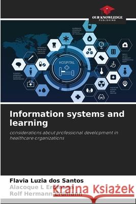 Information systems and learning Flavia Luzia Dos Santos Alacoque L. Erdmann Rolf Hermann Erdmann 9786207880423 Our Knowledge Publishing