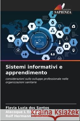 Sistemi informativi e apprendimento Flavia Luzia Dos Santos Alacoque L. Erdmann Rolf Hermann Erdmann 9786207880454 Edizioni Sapienza