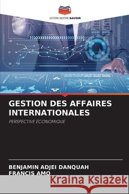 Gestion Des Affaires Internationales Benjamin Adje Francis Amo 9786207880690