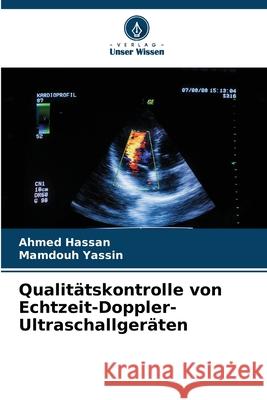 Qualit?tskontrolle von Echtzeit-Doppler-Ultraschallger?ten Ahmed Hassan Mamdouh Yassin 9786207880904 Verlag Unser Wissen