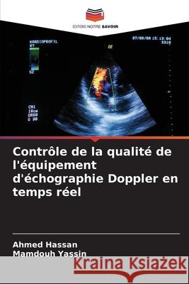 Contr?le de la qualit? de l'?quipement d'?chographie Doppler en temps r?el Ahmed Hassan Mamdouh Yassin 9786207880928 Editions Notre Savoir