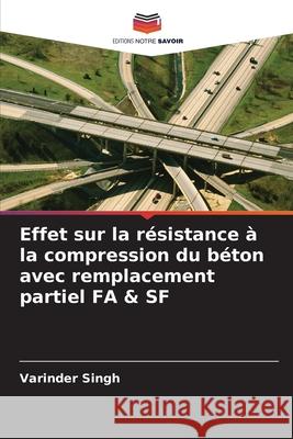 Effet sur la r?sistance ? la compression du b?ton avec remplacement partiel FA & SF Varinder Singh 9786207881345 Editions Notre Savoir