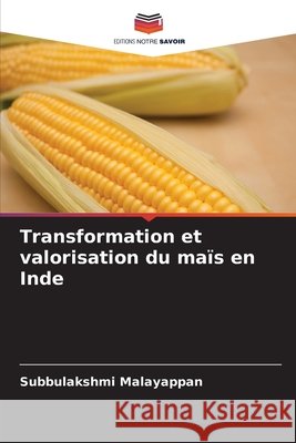 Transformation et valorisation du ma?s en Inde Subbulakshmi Malayappan 9786207882458