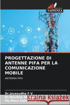 Progettazione Di Antenne Pifa Per La Comunicazione Mobile Dr Jayasudha F Dr Rexiline Sheeba I MS Mary Sajin Sanju I 9786207882533