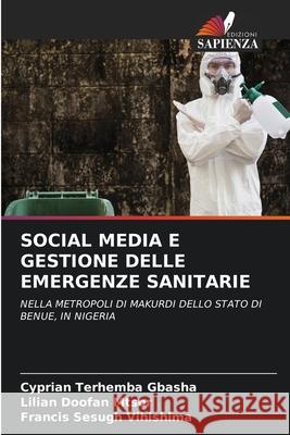 Social Media E Gestione Delle Emergenze Sanitarie Cyprian Terhemba Gbasha Lilian Doofan Mtsor Francis Sesugh Vihishima 9786207882595 Edizioni Sapienza