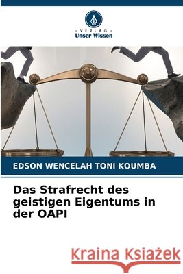 Das Strafrecht des geistigen Eigentums in der OAPI Edson Wencelah Toni 9786207882755