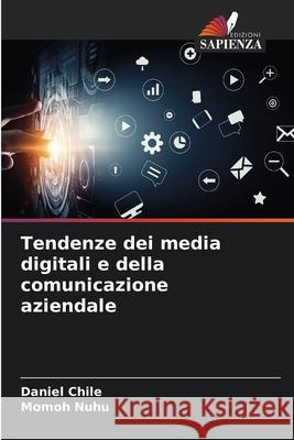 Tendenze dei media digitali e della comunicazione aziendale Daniel Chile Momoh Nuhu 9786207883219 Edizioni Sapienza