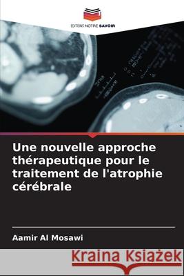 Une nouvelle approche th?rapeutique pour le traitement de l'atrophie c?r?brale Aamir A 9786207883264 Editions Notre Savoir