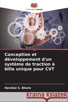 Conception et d?veloppement d'un syst?me de traction ? bille unique pour CVT Harshal S. Bhore 9786207883387 Editions Notre Savoir