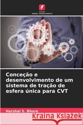 Conce??o e desenvolvimento de um sistema de tra??o de esfera ?nica para CVT Harshal S. Bhore 9786207883462 Edicoes Nosso Conhecimento