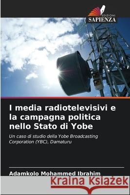 I media radiotelevisivi e la campagna politica nello Stato di Yobe Adamkolo Mohammed Ibrahim 9786207883530