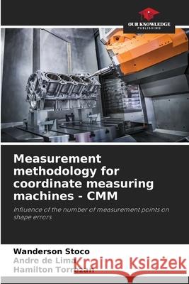 Measurement methodology for coordinate measuring machines - CMM Wanderson Stoco Andr? d Hamilton Torrezan 9786207883677 Our Knowledge Publishing