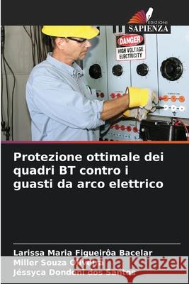 Protezione ottimale dei quadri BT contro i guasti da arco elettrico Larissa Maria Figueir? Miller Souz J?ssyca Dondon 9786207883936 Edizioni Sapienza